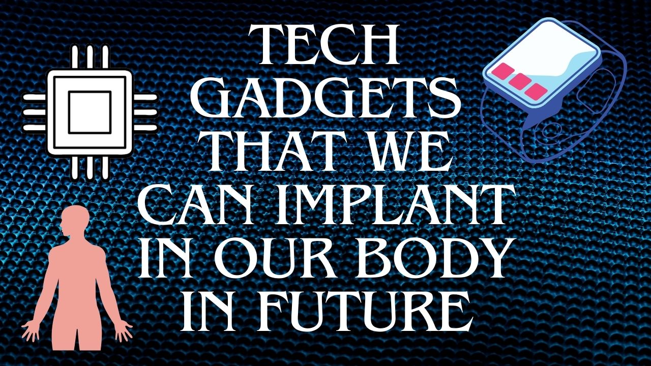 Tech Gadgets That we can implant in our body in future