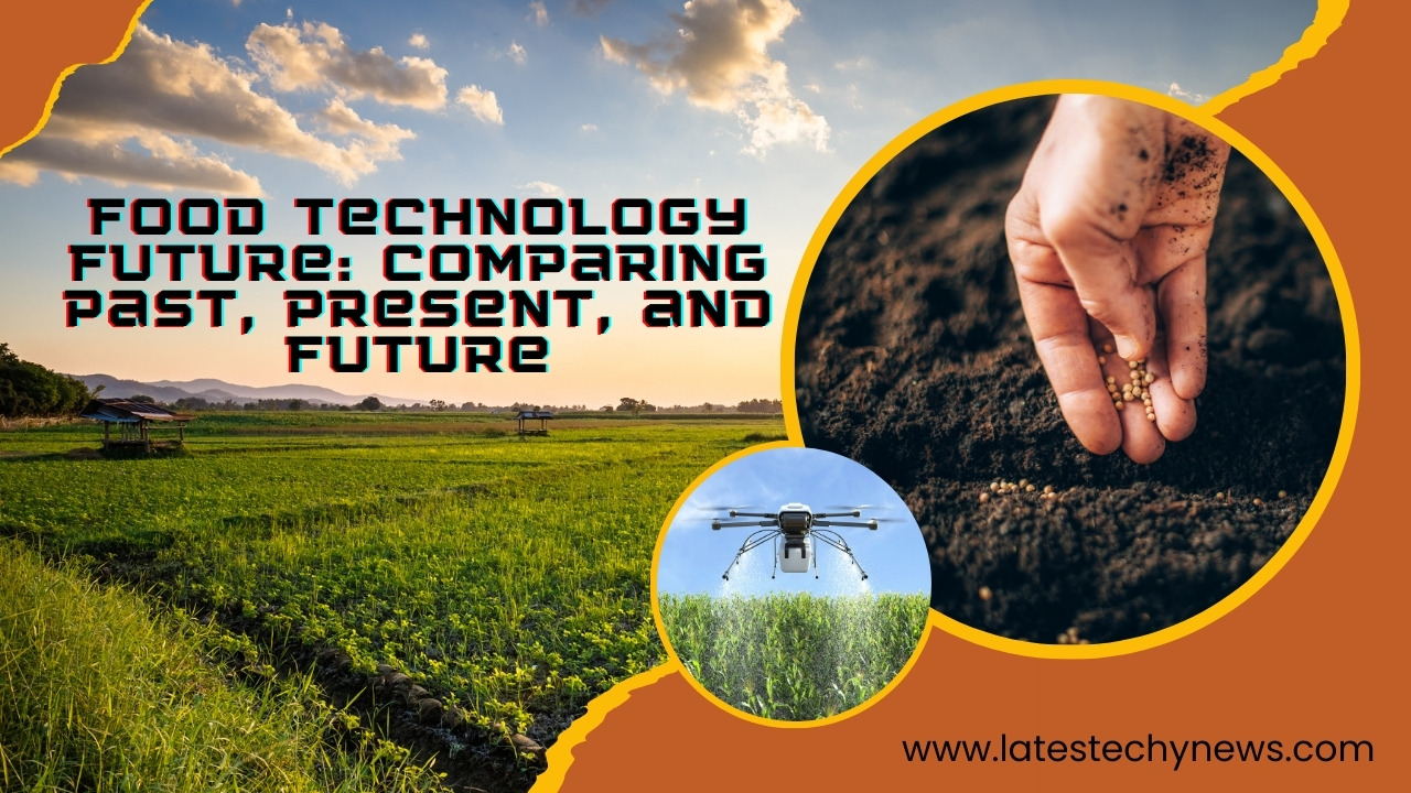 Food Technology Future: Comparing Past, Present, and Future